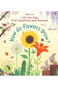 First Lift-the-Flap Questions and Answers How Do Flowers Grow?