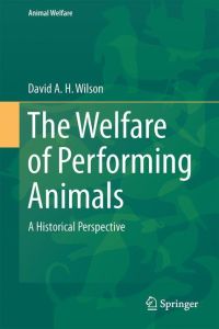 The Welfare of Performing Animals  - A Historical Perspective