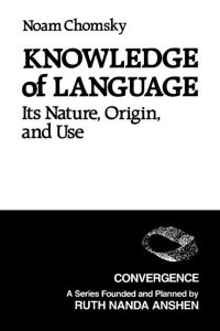 Knowledge of Language  - Its Nature, Origins, and Use