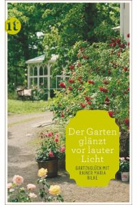 »Der Garten glänzt vor lauter Licht«  - Gartenglück mit Rainer Maria Rilke