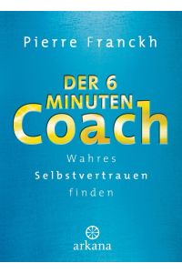 Der 6-Minuten-Coach  - Wahres Selbstvertrauen finden