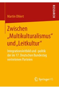 Zwischen ¿Multikulturalismus¿ und ¿Leitkultur¿  - Integrationsleitbild und -politik der im 17. Deutschen Bundestag vertretenen Parteien