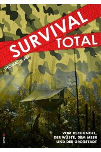 Survival Total 01  - Vom Dschungel, der Wüste, dem Meer und der Großstadt
