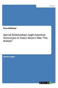 Special Relationships. Anglo-American Stereotypes in Nancy Meyer's Film The Holiday