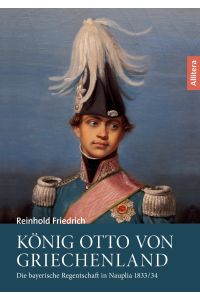 König Otto von Griechenland  - Die bayerische Regentschaft in Nauplia 1833/34