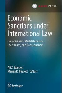 Economic Sanctions under International Law  - Unilateralism, Multilateralism, Legitimacy, and Consequences