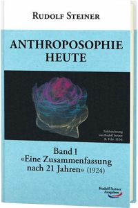 Anthroposophie heute, Band 1  - Eine Zusammenfassung nach 21 Jahren (1924)