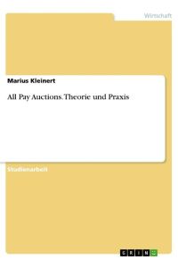 All Pay Auctions. Theorie und Praxis