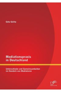 Mediationspraxis in Deutschland: Unterschiede und Gemeinsamkeiten im Handeln von Mediatoren