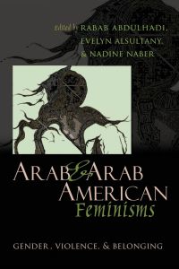 Arab & Arab American Feminisms  - Gender, Violence, and Belonging