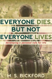 Everyone Dies, But Not Everyone Lives  - Developing a Personal Rule for Life