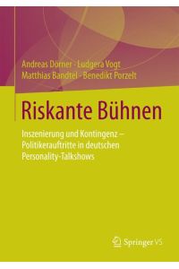 Riskante Bühnen  - Inszenierung und Kontingenz ¿ Politikerauftritte in deutschen Personality-Talkshows