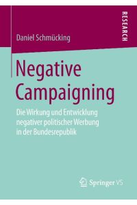 Negative Campaigning  - Die Wirkung und Entwicklung negativer politischer Werbung in der Bundesrepublik