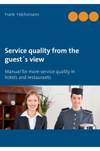 Service quality from the guest's view  - Manual for more service quality in hotels and restaurants