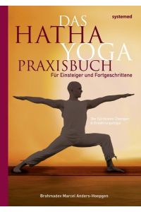 Das Hatha-Yoga Praxisbuch  - Für Einsteiger und Fortgeschrittene. 150 Übungen und Ernährungstipps