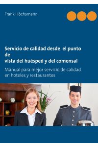 Servicio de calidad desde el punto de vista del huésped y del comensal  - Manual para mejor servicio de calidad en hoteles y restaurantes