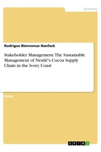 Stakeholder Management. The Sustainable Management of Nestlé's Cocoa Supply Chain in the Ivory Coast