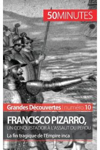 Francisco Pizarro, un conquistador à l'assaut du Pérou  - La fin tragique de l¿Empire inca