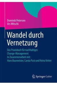 Wandel durch Vernetzung  - Das Praxisbuch für nachhaltiges Change-Management In Zusammenarbeit mit: Hans Baumeister, Carola Pust und Heinz Vetter