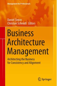 Business Architecture Management  - Architecting the Business for Consistency and Alignment