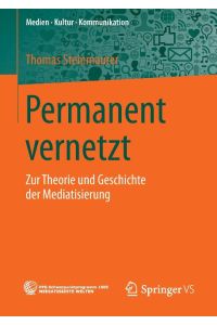 Permanent vernetzt  - Zur Theorie und Geschichte der Mediatisierung