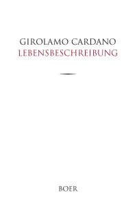 Des Girolamo Cardano eigene Lebensbeschreibung  - Übertragen und eingeleitet von Hermann Hefele