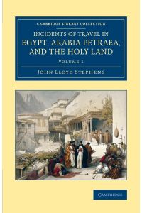 Incidents of Travel in Egypt, Arabia Petraea, and the Holy Land - Volume 1
