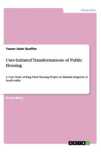 User-Initiated Transformations of Public Housing  - A Case Study of King Fahd Housing Project in Makkah; Kingdom of Saudi Arabia