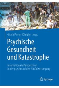 Psychische Gesundheit und Katastrophe  - Internationale Perspektiven in der psychosozialen Notfallversorgung
