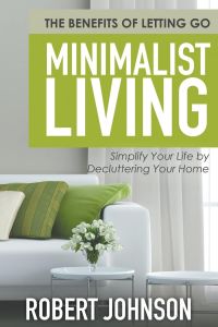 Minimalist Living Simplify Your Life by Decluttering Your Home  - The Benefits of Letting Go