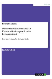 Schnittstellenproblematik als Kommunikationsproblem im Rettungsdienst  - Eine Auswertung für das Land Berlin