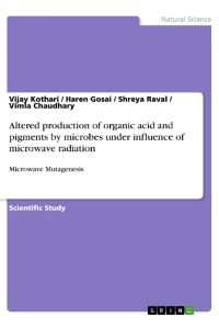 Altered production of organic acid and pigments by microbes under influence of microwave radiation  - Microwave Mutagenesis