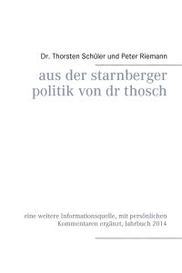 Aus der Starnberger Politik von Dr. Thosch  - Band 1, Jahrbuch 2014, eine weitere Informationsquelle, mit persönlichen Kommentaren ergänzt