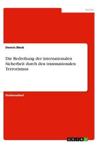 Die Bedrohung der internationalen Sicherheit durch den transnationalen Terrorismus