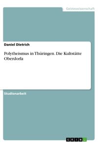 Polytheismus in Thüringen. Die Kultstätte Oberdorla