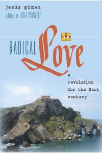 Radical Love  - A Revolution for the 21 st  Century
