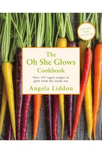 The Oh She Glows Cookbook  - Over 100 Vegan Recipes to Glow from the Inside out