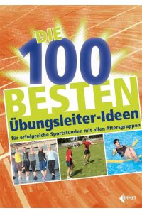 Die 100 besten Übungsleiter-Ideen  - für erfolgreiche Sportstunden mit allen Altersgruppen