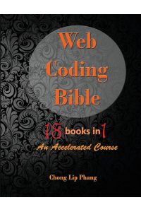 Web Coding Bible (18 Books in 1 -- HTML, CSS, Javascript, PHP, SQL, XML, SVG, Canvas, WebGL, Java Applet, ActionScript, htaccess, jQuery, WordPress, SEO and many more) - An Accelerated Course