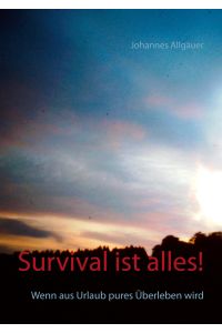 Survival ist alles!  - Wenn aus Urlaub pures Überleben wird