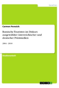 Russische Touristen im Diskurs ausgewählter österreichischer und deutscher Printmedien  - 2004 - 2010