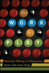 The Work of Play  - Meaning-Making in Videogames