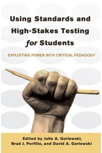Using Standards and High-Stakes Testing for Students  - Exploiting Power with Critical Pedagogy