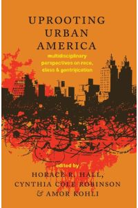 Uprooting Urban America  - Multidisciplinary Perspectives on Race, Class and Gentrification