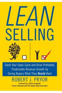 Lean Selling  - Slash Your Sales Cycle and Drive Profitable, Predictable Revenue Growth by Giving Buyers What They Really Want