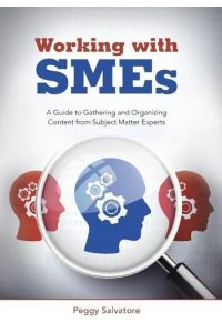 Working with SMEs  - A Guide to Gathering and Organizing Content from Subject Matter Experts