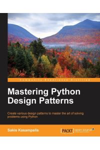 Mastering Python Design Patterns