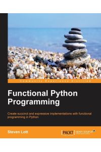 Functional Python Programming - Create succint and expressive implementations with functional programming in Python