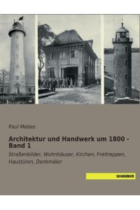 Architektur und Handwerk um 1800 - Band 1  - Straßenbilder, Wohnhäuser, Kirchen, Freitreppen, Haustüren, Denkmäler