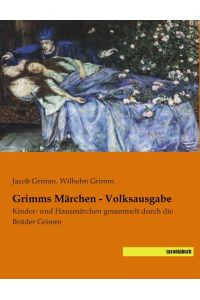 Grimms Märchen - Volksausgabe  - Kinder- und Hausmärchen gesammelt durch die Brüder Grimm